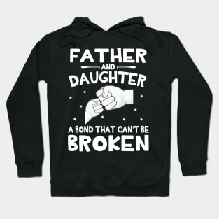 Father And Daughter A Bond That Can't Be Broken Happy Mother Father Parent July 4th Summer Day Hoodie